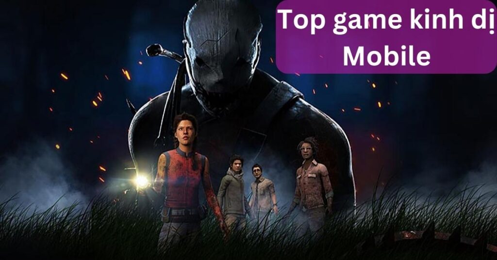 Game kinh dị online mobile hay nhất 2024 để trải nghiệm ngay