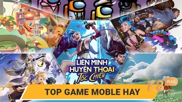 Cùng k8 khám phá các game mobile nổi tiếng nhất hiện nay nhé 