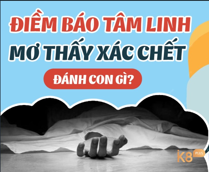 Giải mã giấc mơ thấy xác chết thì đánh số mấy?